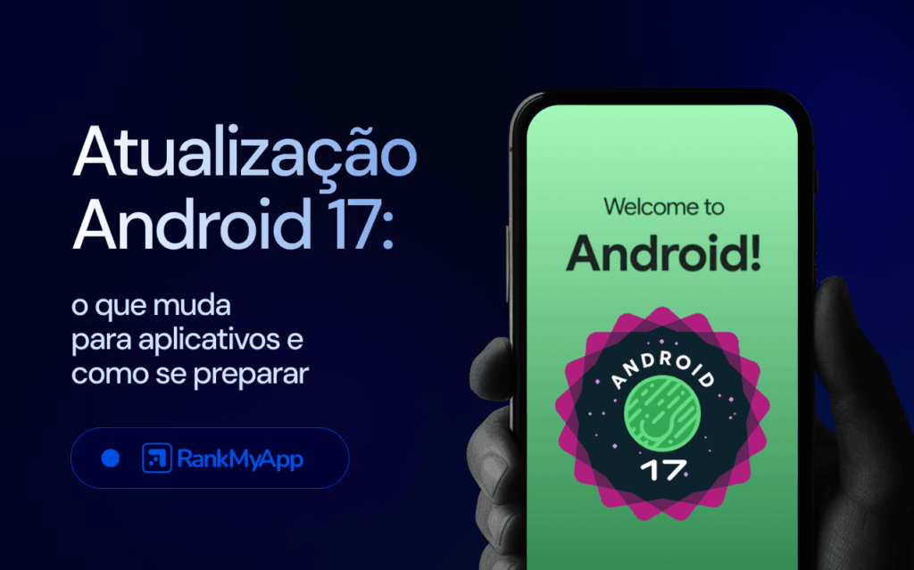 Imagem com o título "Atualização Android 17: o que muda para aplicativos e como se preparar"