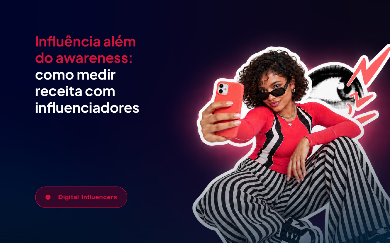 Imagem com o título "Influência além do awareness: como medir receita com influenciadores"