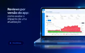 Imagem com o título "Reviews por versão do app: como avaliar o impacto de uma atualização"